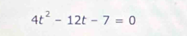 4t^2-12t-7=0