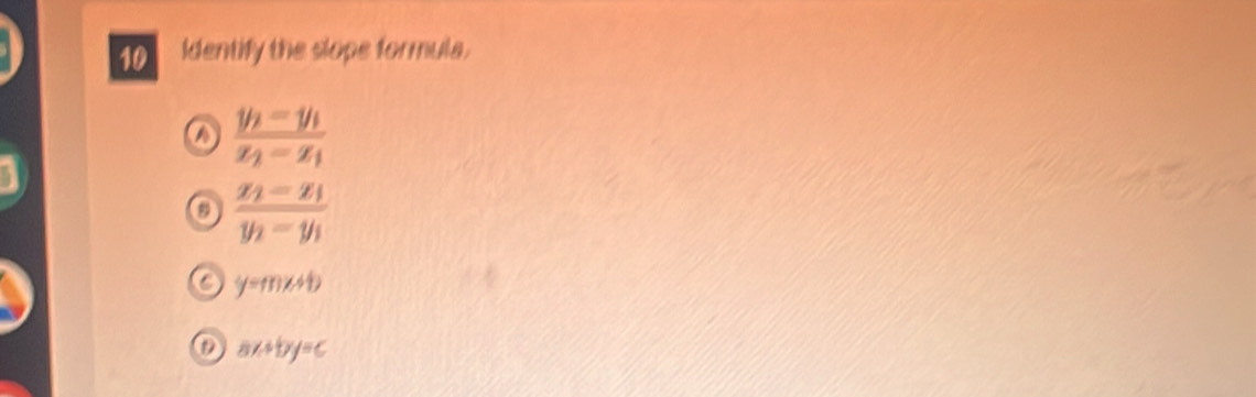 Identify the slope formula.
frac y_2-y_1x_2-x_1
o frac x_2-x_1y_2-y_1
a y=mx+b
ax+by=c