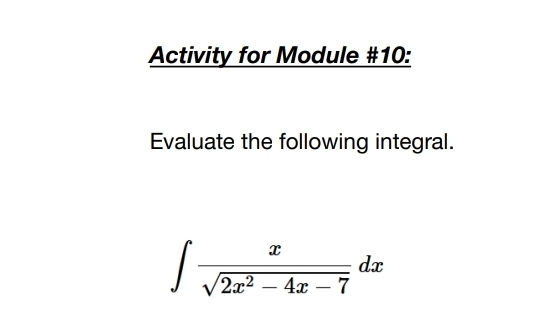 Activity for Module #10: 
Evaluate the following integral.
∈t  x/sqrt(2x^2-4x-7) dx