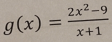 g(x)= (2x^2-9)/x+1 