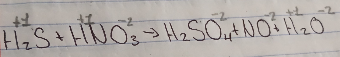 H^(+1)_2S+HNO^-_3to H_2SO^(2-)_4+NO^(-2)_++H_2O^(-2)