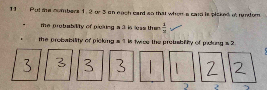 Put the numbers 1, 2 or 3 on each card so that when a card is picked at random 
the probability of picking a 3 is less than  1/2 
the probability of picking a 1 is twice the probability of picking a 2.
2 2