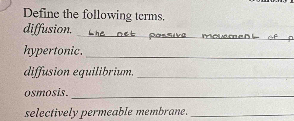 Define the following terms. 
_ 
diffusion. 
hypertonic._ 
diffusion equilibrium._ 
osmosis._ 
selectively permeable membrane._