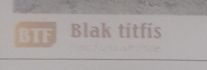 BTF Blak titfis