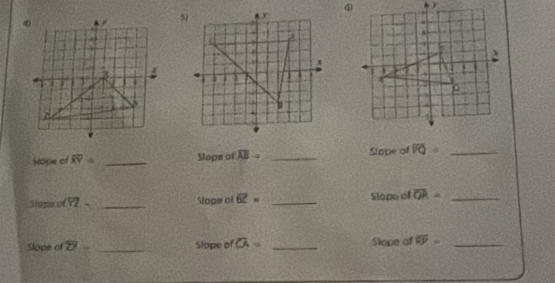 Sope of overline XY= _Slope of overline AB= _Slope of overline PQ= _ 
Stope o(overline YZ= _Slope of overline BC= _Slope of overline QR= _ 
Slope of overline U _Stope of overline CA= _Slope of overline RP= _