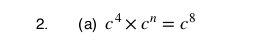 c^4* c^n=c^8