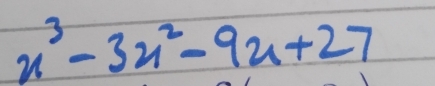 x^3-3x^2-9x+27