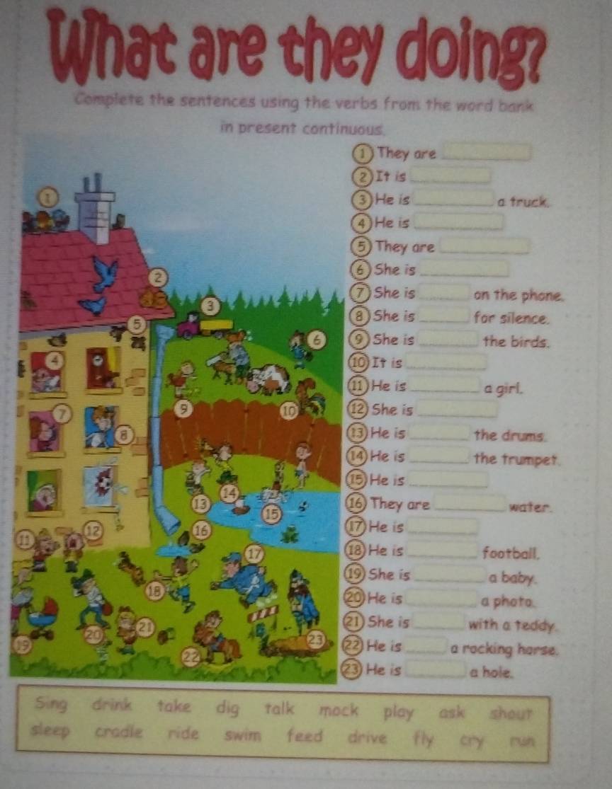 What are they doing? 
Complete the sentences using the verbs from the word bank 
in present continuous. 
s