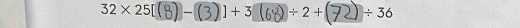 32×25[(8 ] - 3 / 2+ / 36