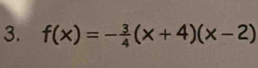 f(x)=- 3/4 (x+4)(x-2)