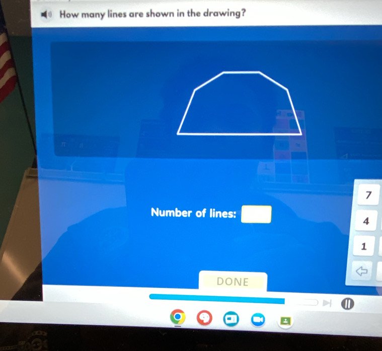 How many lines are shown in the drawing?
π
7
Number of lines:
4
1
DONE
.