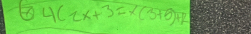 6 4(2x+3=x(3+5)+R