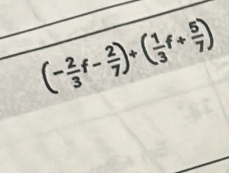 (- 2/3 f- 2/7 )+( 1/3 f+ 5/7 )