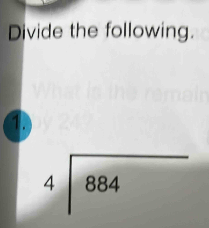 Divide the following. 
1.
beginarrayr 4encloselongdiv 884endarray