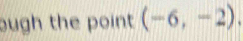 ough the point (-6,-2).