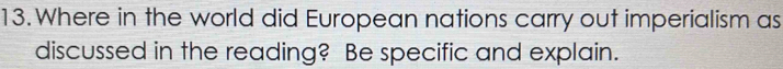 Where in the world did European nations carry out imperialism as 
discussed in the reading? Be specific and explain.