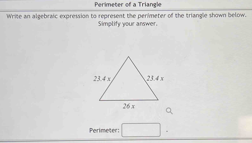 Perimeter of a Triangle 
Write an algebraic expression to represent the perimeter of the triangle shown below. 
Simplify your answer. 
Perimeter: □