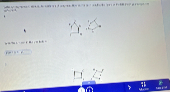 Write a congruence statement for each pair of congruent figures. For each pair, list the figure on the left first in your congruence 
statement 

F
B

M A 
Type the answer in the box below. 
FOSP - NA 
θ C w 

o 
Fullscreen Gave & Ext