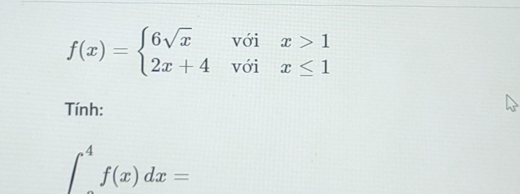 f(x)=beginarrayl 6sqrt(x)voix>1 2x+4voix≤ 1endarray.
Tính:
∈t _a^4f(x)dx=