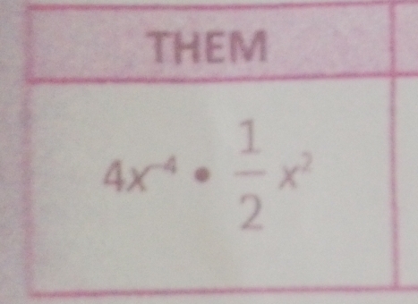 THEM
4x^(-4)·  1/2 x^2