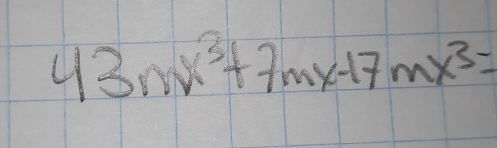 43mx^3+7mx-17mx^3=