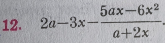 2a-3x- (5ax-6x^2)/a+2x .