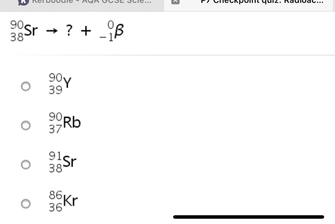 _(38)^(90)Srto ?+_(-1)^0beta
_(39)^(90)Y
beginarrayr 90 37endarray Rb
_(38)^(91)Sr
_(36)^(86)Kr