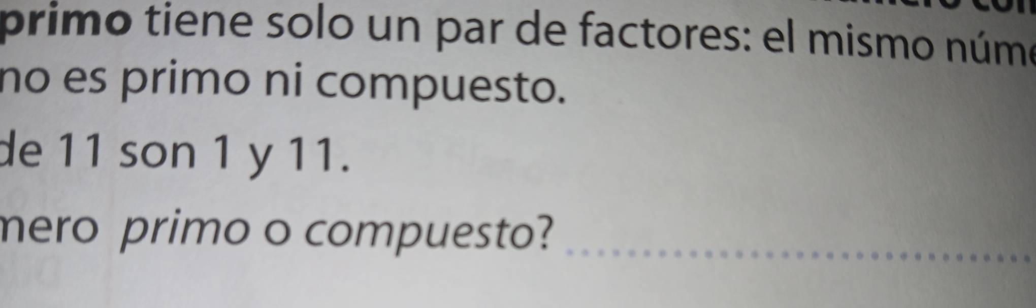 primo tiene solo un par de factores: el mismo númo 
no es primo ni compuesto. 
de 11 son 1 y 11. 
mero primo o compuesto?_