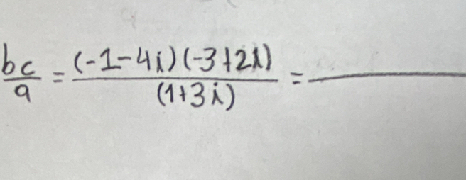  bc/a = ((-1-4i)(-3+2i))/(1+3i) =_ 