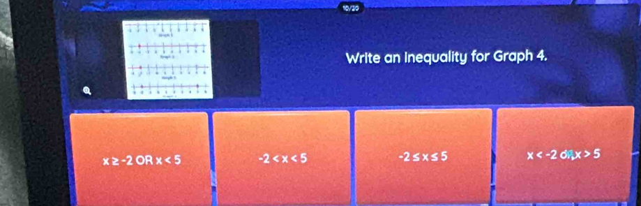 Write an Inequality for Graph 4.
x≥ -2ORx<5</tex>
-2
-2≤ x≤ 5
x , x>5