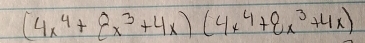 (4x^4+8x^3+4x)(4x^4+8x^3+4x)