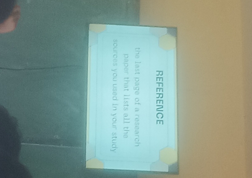 REFERENCE 
the last page of a research 
paper that lists all the 
sources you used in your study