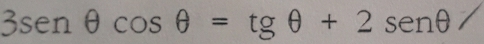 3sen θ cos θ =tgθ +2sen θ