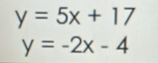 y=5x+17
y=-2x-4