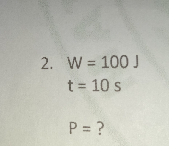 W=100J
t=10s
P= ?