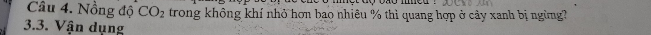 Nồng độ CO_2 trong không khí nhỏ hơn bao nhiêu % thì quang hợp ở cây xanh bị ngừng? 
3.3. Vận dụng