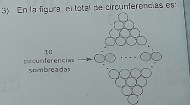 En la figura, el total de circunferencias es:
10
circunferencias
sombreadas