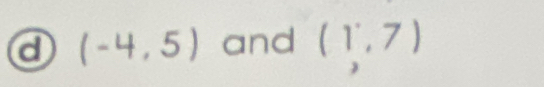 a (-4,5) and (1^.,7)