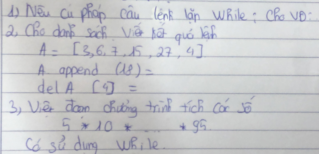 New cu phap cau lenk lǎn While: CBo vO: 
a, Cho dank sach vié kéi quó leh
A=[3,6,7,15,27,4]
A append (18)=
del A [4]=
3, Vièi doon chuǒing trinb tich Cá sé
5*10*·s *95. 
Co si dung while.