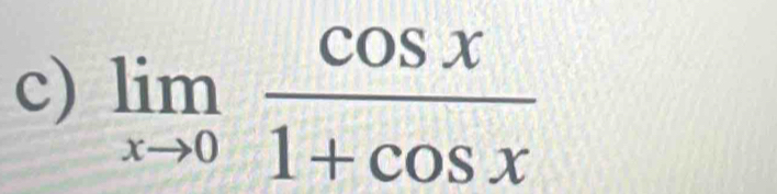 limlimits _xto 0 cos x/1+cos x 