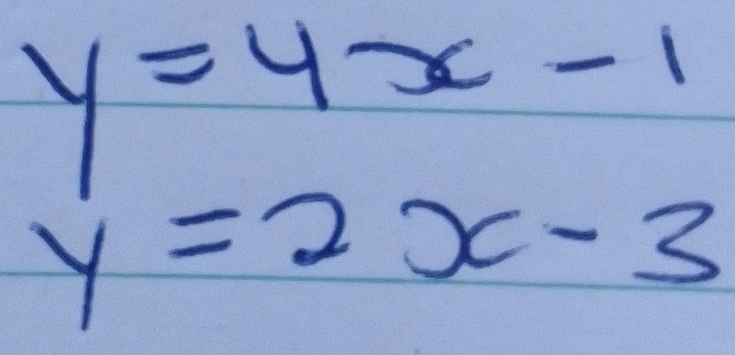 y=4x-1
y=2x-3