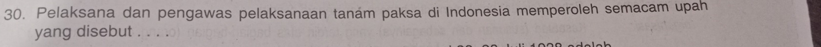 Pelaksana dan pengawas pelaksanaan tanam paksa di Indonesia memperoleh semacam upah 
yang disebut . . . .