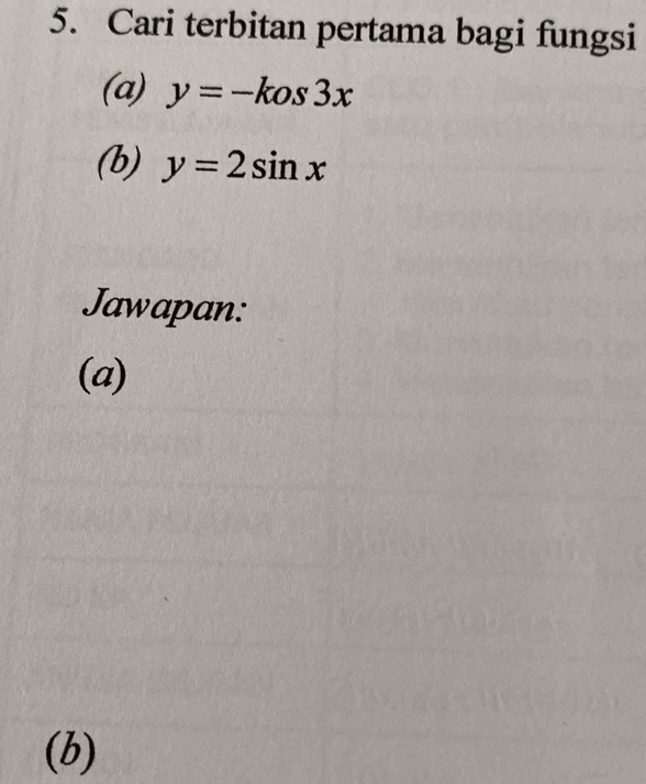 Cari terbitan pertama bagi fungsi
(a) y=-kos3x
(b) y=2sin x
Jawapan:
(a)
(b)