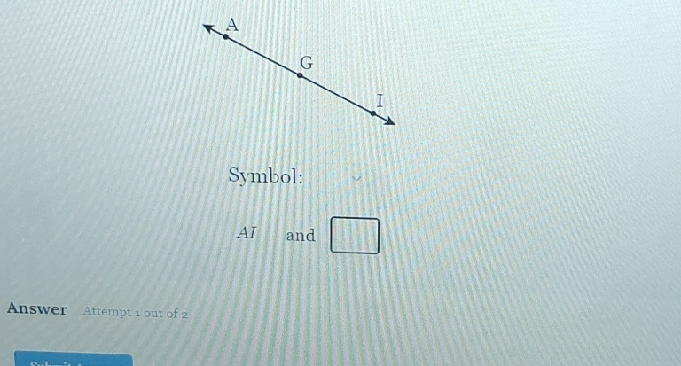 A
G
I 
Symbol: 
AI and □ 
Answer Attempt 1 out of 2