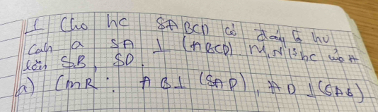 Cho hc seBcp aò dog q ho 
Cah a Sp _ 1(ABC 1r u sqrt(13)bc
Là SB SO 
A ) (MR:AB⊥ (SAP),AD⊥ (SAS)