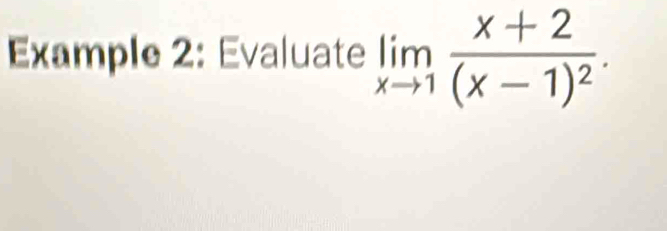 Example 2: Evaluate limlimits _xto 1frac x+2(x-1)^2.