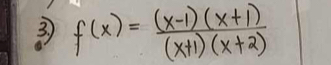 3 f(x)= ((x-1)(x+1))/(x+1)(x+2) 