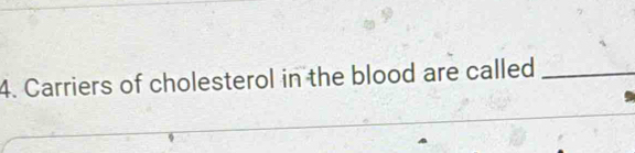 Carriers of cholesterol in the blood are called_