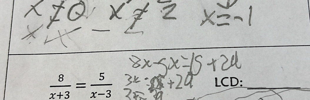  8/x+3 = 5/x-3 
LCD:_