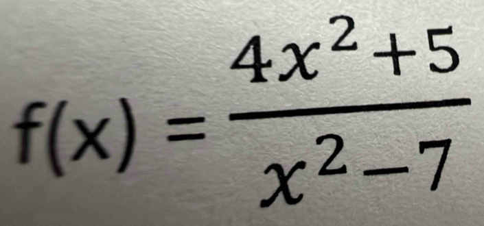 f(x)= (4x^2+5)/x^2-7 